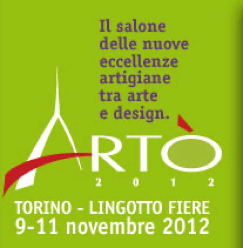 ARTO’ 2012 SALONE ECCELLENZE ARTIGIANE TORINO LINGOTTO FIERE DAL 09 ALL’11 NOVEMBRE 2012 | Il Cerca Artigiano di Qualità