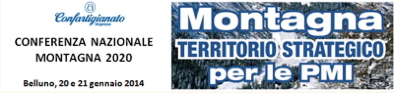 CONFARTIGIANATO : CONFERENZA NAZIONALE MONTAGNA 2020   BELLUNO 2021 GENNAIO  | Il Cerca Artigiano di Qualità