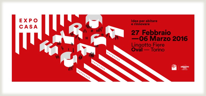 EXPOCASA 2016 TORINO LINGOTTO OVAL 27 FEBBRAIO - 06 MARZO | Il Cerca Artigiano di Qualità
