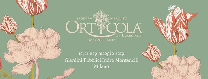 MILANO - ORTICOLA 2019 DAL 17 AL 19 MAGGIO