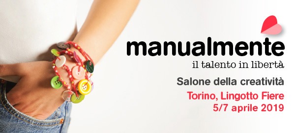 MANUALMENTE TORINO - IL SALONE DELLA MANUALITA' CREATIVA DAL 05 AL 07 APRILE