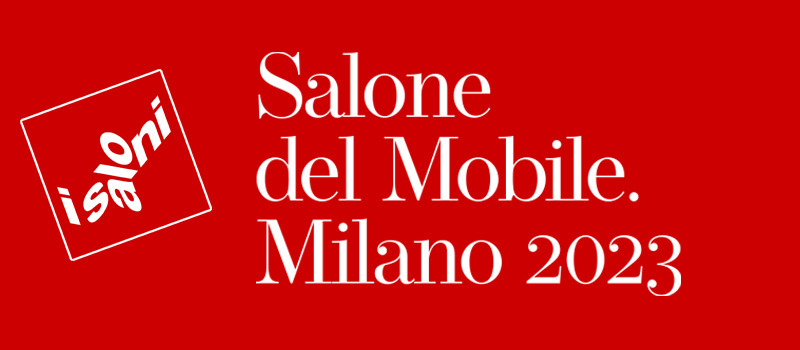 SALONE DEL MOBILE 2023 MILANO